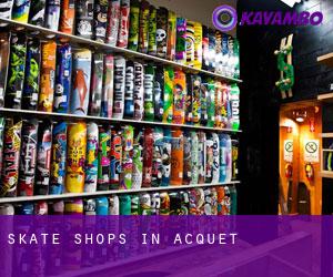 Skate Shops in Acquet