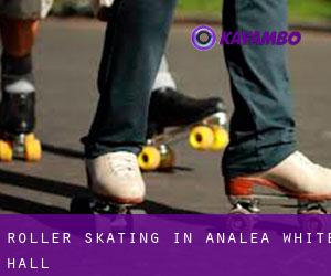 Roller Skating in Analea White Hall